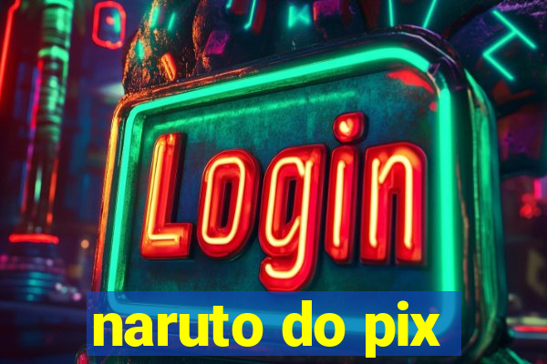 naruto do pix